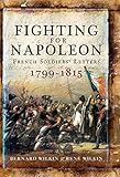 Fighting for Napoleon : French Soldiers' Letters 1799-1815