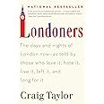 Londoners: The Days and Nights of London Now--As Told by Those Who Love It, Hate It, Live It, Left It, and Long for It