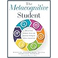 The Metacognitive Student: How to Teach Academic, Social, and Emotional Intelligence in Every Content Area (Your guide to metacognitive instruction and social-emotional learning)