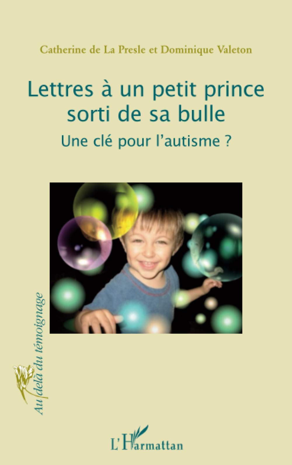 Amazon Fr Lettres A Un Petit Prince Sorti De Sa Bulle Une Cle Pour L Autisme Catherine De La Presle Dominique Valeton Livres
