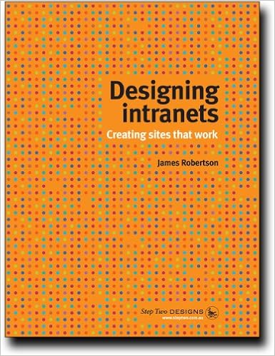 Designing Intranets Creating Sites That Work, by James Robertson Designing Intranets Creating Sites That Work, by James Robertson