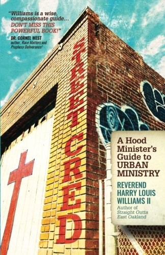 Street Cred: A Hood Minister's Guide To Urban Ministry by Rev. Harry L Williams II