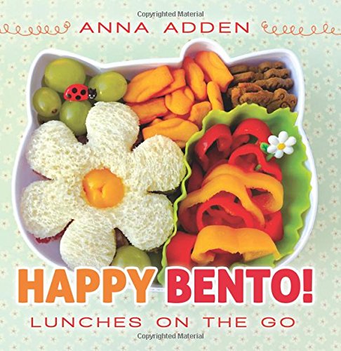 Happy Bento!: Lunches on the Go by Anna Adden