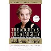 The Mighty and the Almighty: Reflections on America, God, and World Affairs