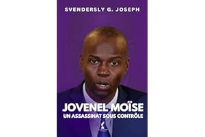 JOVENEL MOISE, Un Assassinat Sous Contrôle
