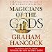 Magicians of the Gods: The Forgotten Wisdom of Earth's Lost Civilization by