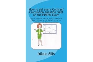 How to get every Contract Calculation question right on the PMP® Exam: 50+ PMP® Exam Prep Sample Questions and Solutions on Contract Calculations (PMP® Exam Prep Simplified Series of mini-e-books)