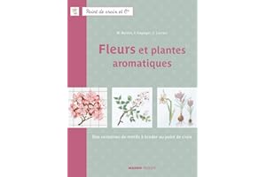 Fleurs et plantes aromatiques: Des centaines de motifs à broder au point de croix (Point de croix et Cie t. 18) (French Editi