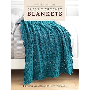 Interweave Presents Classic Crochet Blankets: 18 Timeless Patterns to Keep You Warm (Interweave Favorites)