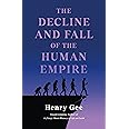 The Decline and Fall of the Human Empire: Why Our Species Is on the Edge of Extinction