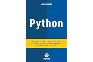 PYTHON: L'introduction et les fondements pour apprendre à programmer en python en 7 jours (French Edition)