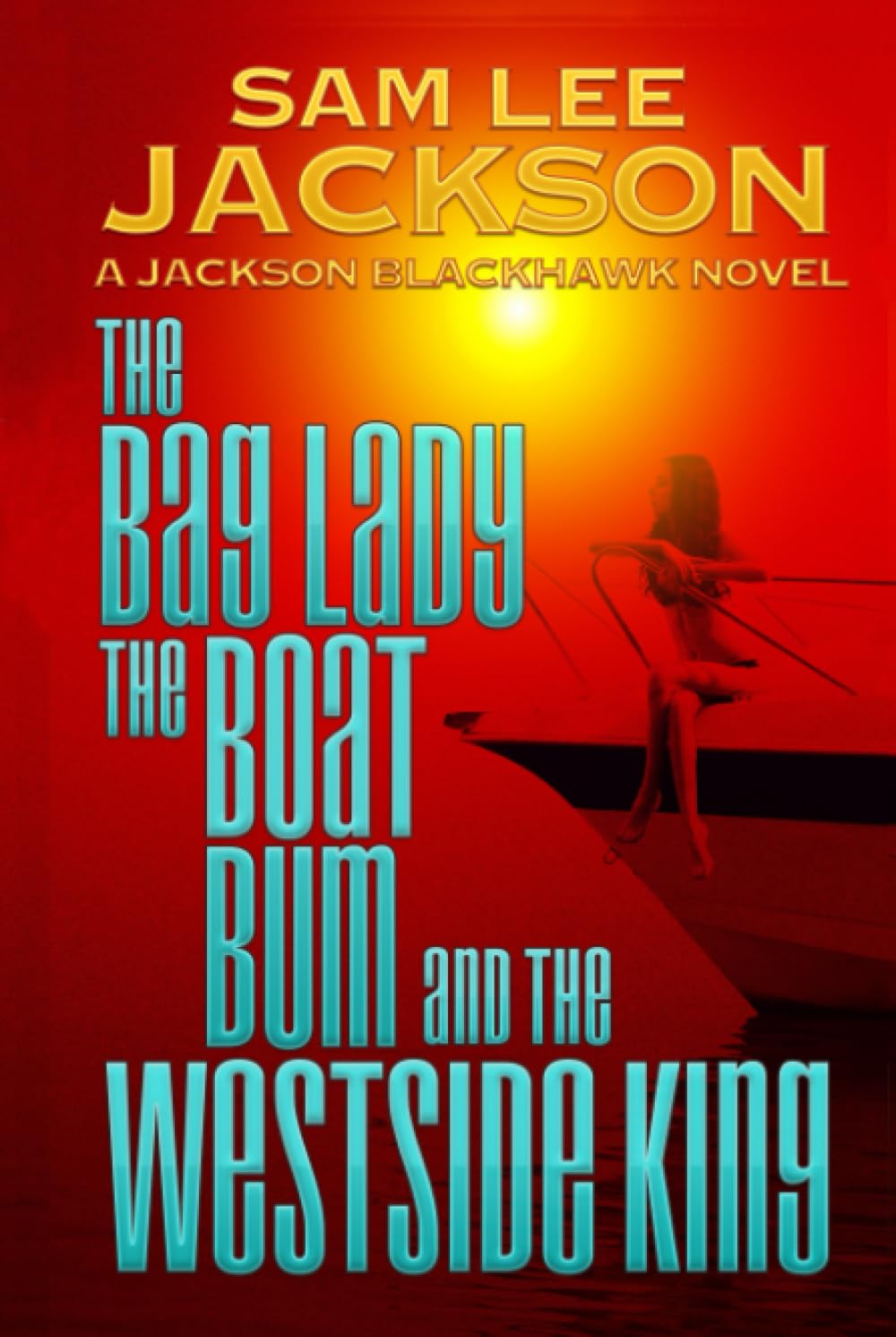 The Bag Lady, the Boat Bum and the West Side King (The Jackson Blackhawk Series) Image