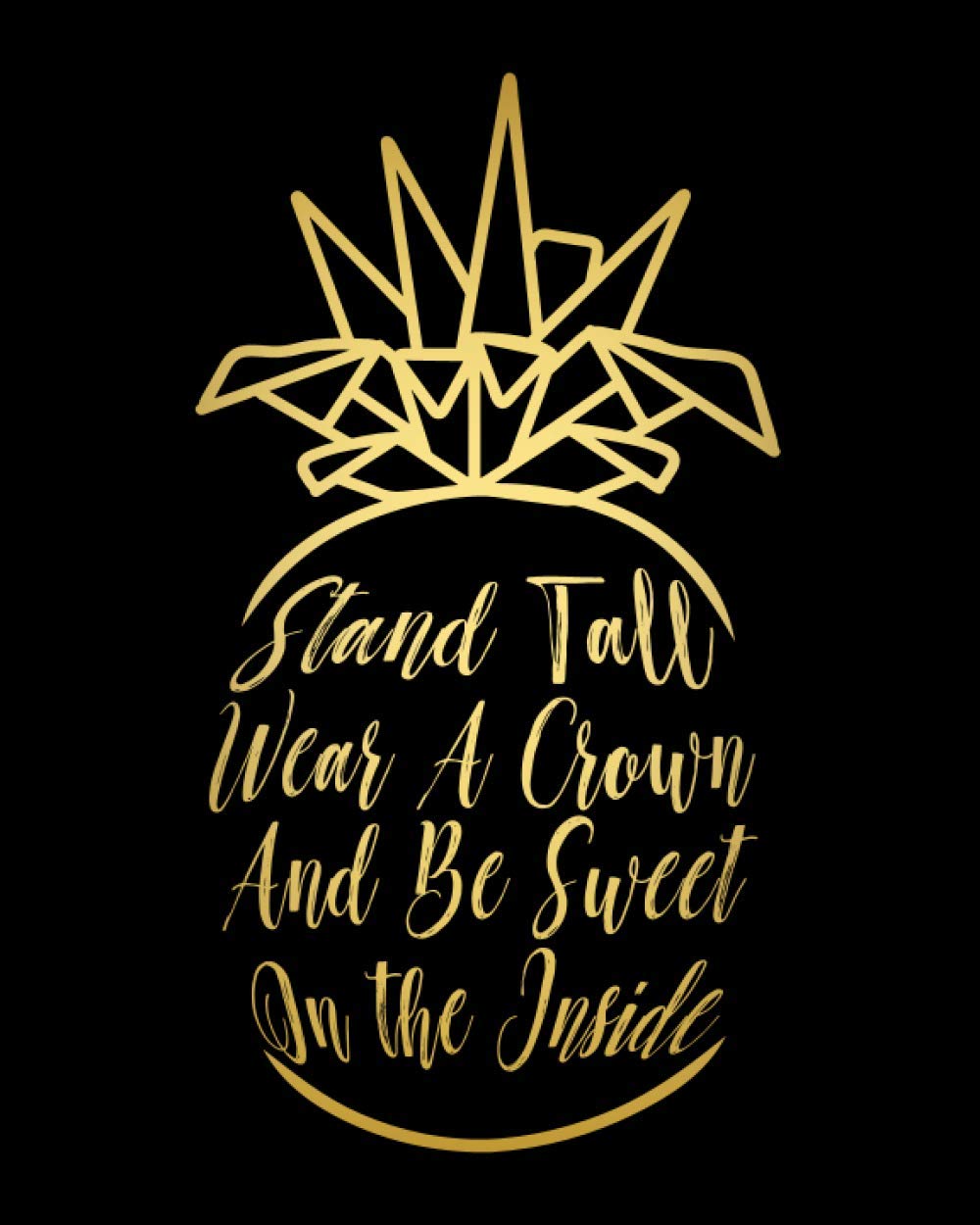 Amazon Com Be A Pineapple Stand Tall Wear A Crown And Be Sweet On The Inside Undated Weekly Planner And Monthly Calendar With Funny Witty And Inspirational Vertical Layouts For Women And