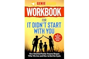 Workbook For It Didn't Start with You: A guide to Mark Wolynn's Book: How Inherited Family Trauma Shapes Who We Are and How to End the Cycle