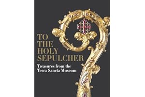 To the Holy Sepulcher: Treasures from the Terra Sancta Museum