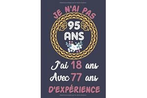 je n'ai pas 95 ans j'ai 18 ans avec 77 ans d'expérience: Carnet de Notes / Bloc Notes, Journal Pour Hommes, Femmes, Cadeau Or