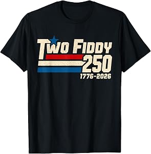 Two Fiddy 2 Fiddy 250th Anniversary 4th of July Patriotic T-Shirt