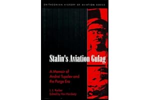 Stalin's Aviation Gulag. A Memoir of Andrei Tupolev and the Purge Era