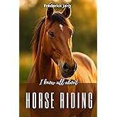I know all about horse riding: All the secrets to better understanding horses