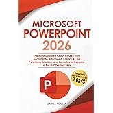Microsoft PowerPoint: The Most Updated Crash Course from Beginner to Advanced Learn All the Functions, Macros and Formulas to Become a Pro in 7 Days or Less