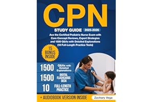 CPN Study Guide: Ace the Certified Pediatric Nurse Exam with Core Concept Reviews, Expert Strategies and 1500 Q&As with Detailed Explanations (10 Full-Length Practice Tests)