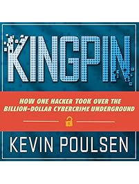 Kingpin: How One Hacker Took Over the Billion-Dollar Cybercrime Underground