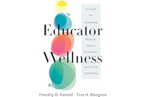 Educator Wellness: A Guide for Sustaining Physical, Mental, Emotional, and Social Well-Being (Actionable Steps for Self-Care, Health, and Wellness for Teachers and Educators)