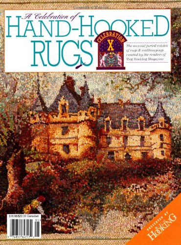 A Celebration of Hand-Hooked Rugs X by Rug Hooking Magazine, Rug Hooking Magazine