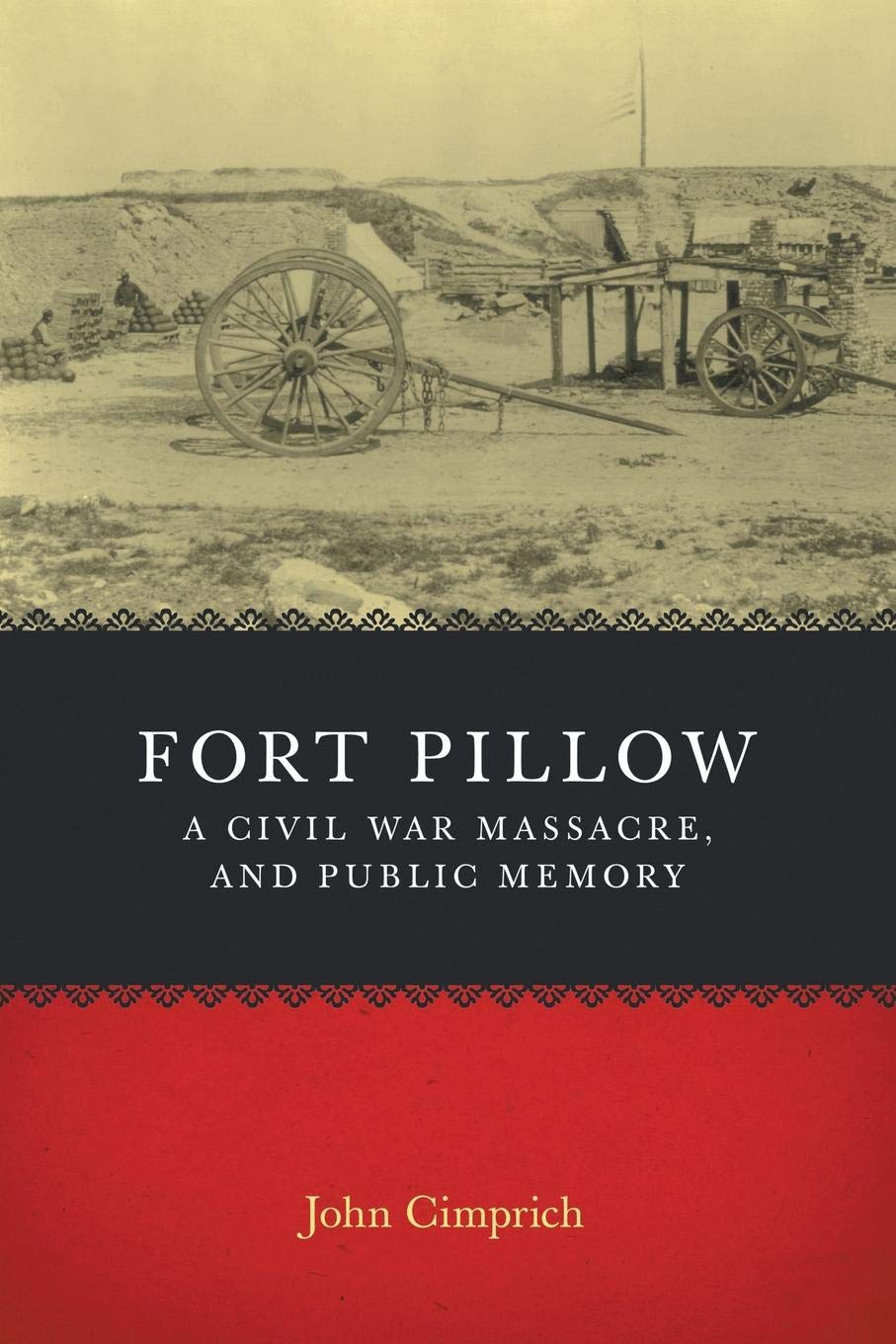 Fort Pillow A Civil War Massacre And Public Memory Conflicting