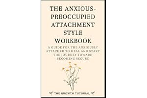The Anxious-Preoccupied Attachment Style Workbook: A Guide for the Anxiously Attached to Heal and Start the Journey Toward Becoming Secure with 20 + Exercises and Space to Write (The Bonsai Series)