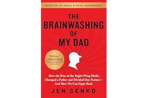 The Brainwashing of My Dad: How the Rise of the Right-Wing Media Changed a Father and Divided Our Nation―And How We Can Fight Back