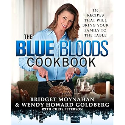 The Blue Bloods Cookbook: 120 Recipes That Will Bring Your Family to the Table