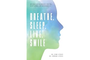 Breathe, Sleep, Live, Smile: Integrative Treatments For TMJ, Sleep Apnea, And Orthodontics