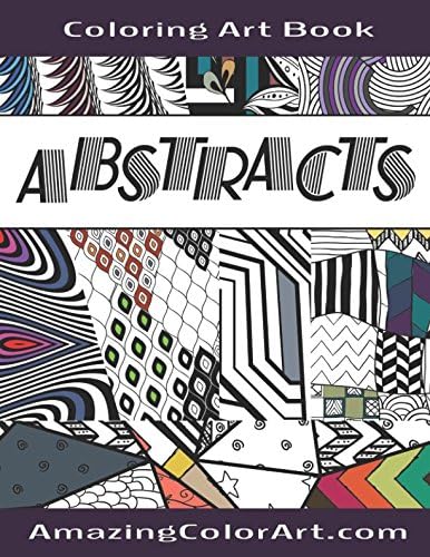 Abstracts - Coloring Art Book: Coloring Book for Adults Featuring Abstract Designs and Geometric Patterns (Amazing Color Art)