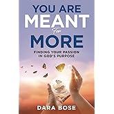 You Are Meant for More: Finding Your Passion in God's Purpose