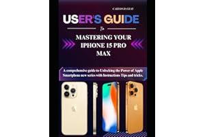 User's guide to Mastering your iphone 15 pro max: A comprehensive manual to Unlocking the Power of Apple Smartphone new series with Instructions Tips and tricks.