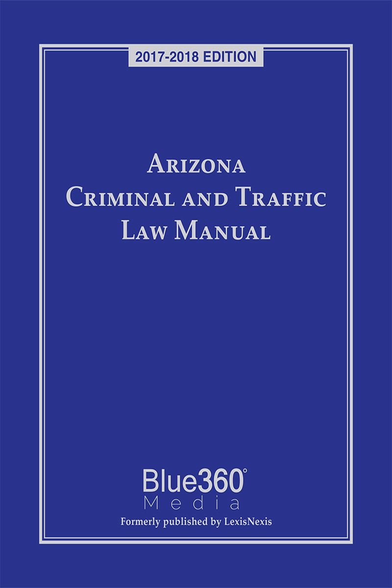 Arizona Criminal and Traffic Law Manual and Arizona Criminal and