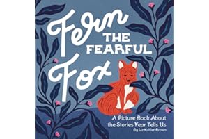 Fern the Fearful Fox: A Picture Book About the Stories Fear Tells Us (Fern the Fox)