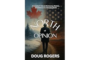 NORTH of OPINION: A Canadian's take on Democracy, Division, and Defiance in a Changing World