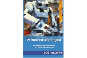 AI Business Strategies : Leveraging Artificial Intelligence as a Competitive Advantage