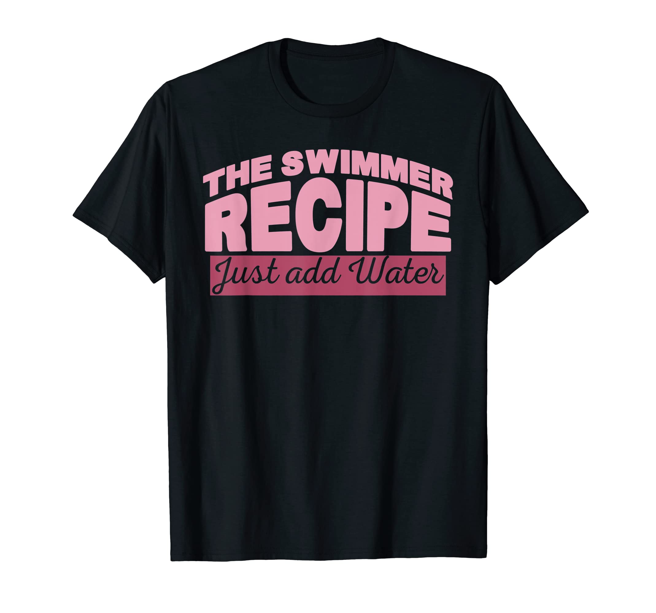The Swimmer Recipe Just Add Water T-Shirt