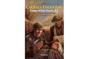 Courage Under Fire: Father Willie Doyle, S.J., Priest and Hero of the First World War (Vision Books)