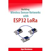 Building Wireless Sensor Networks with ESP32 LoRa