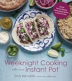 Weeknight Cooking with Your Instant Pot: Simple Family-Friendly Meals Made Better in Half the Time Weeknight Cooking with Your Instant Pot: Simple Family-Friendly Meals Made Better in Half the Time