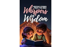 Whispers of Wisdom: Bedtime Stories from the Bible - Inspirational Tales for Kids, Christian Children's Books, Moral Lessons,