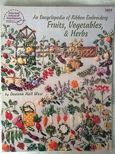 An Encyclopedia of Ribbon Embroidery: Fruits, Vegetables, and Herbs by Deanna Hall West (Paperback)