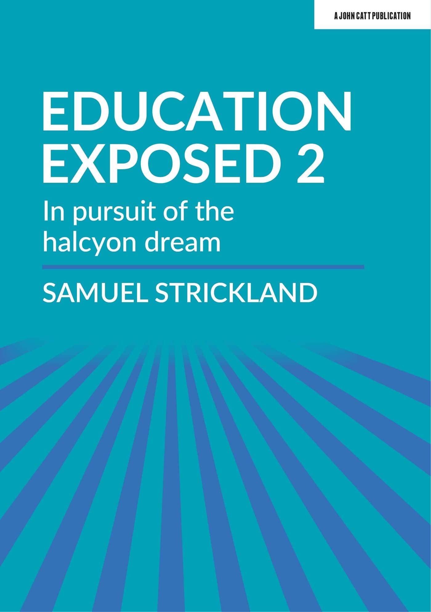 Education Exposed 2: In pursuit of the halcyon dream: The curriculum is God, so make it so
