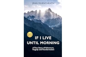 If I Live Until Morning: A True Story of Adventure, Tragedy and Transformation