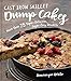Cast Iron Skillet Dump Cakes: 75 Sweet & Scrumptious Easy-to-Make Recipes by Dominique DeVito