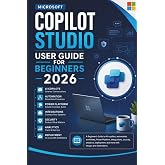 Microsoft Copilot Studio User Guide for Beginners 2026: A Beginner's Guide to AI copilots, automation, workflows, Power Platform, integrations, ... and more with images and illustrations.